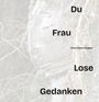 Die Wörter "Du", "Frau", "Lose", "Gedanken" stehen vor einer Baumrindenstruktur. Autorin: Anna Maria Kupper.