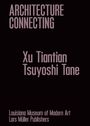 ARCHITECTURE CONNECTING. Xu Tiantian, Tsuyoshi Tane. Louisiana Museum of Modern Art, Lars Müller Publishers.