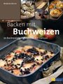 Modesta Bersin: Backen mit Buchweizen, 70 Backrezepte – glutenfrei mit Genuss. Fotos von verschiedenen Backwaren.