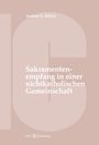 Andrea G. Röllin: Der Empfang der Sakramente der Busse, der Eucharistie oder der Krankensalbung durch katholische Gläubige in einer nichtkatholischen Kirche oder kirchlichen Gemeinschaft, Buch