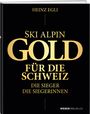 : Ski alpin. Gold für die Schweiz. Die Sieger. Die Siegerinnen., Buch