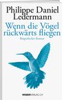 Philippe Daniel Ledermann: Wenn die Vögel rückwärts fliegen, Buch