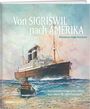 Buchcover: Titel "Von SIGRISWIL nach AMERIKA", Autor Marianne Vogt-Amstutz. Gemälde mit großem Dampfschiff auf Meer.