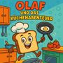 "Olaf und das Küchenabenteuer" in bunten Buchstaben. Ein lustiges Toastbrot mit Kochmütze, Pfanne und Küche im Hintergrund.