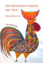 "Die fantastische Weisheit der Tiere. Rabe Philos & Co. Christel Dörr." Illustration: Bunter Hahn mit farbenfrohen Federn.