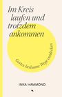 Buchtitel: "Im Kreis laufen und trotzdem ankommen". Untertitel: "Gottes heilsame Wege entdecken". Autor: Inka Hammond.