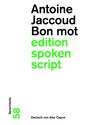 Text: Antoine Jaccoud, Bon mot, edition, spoken script. Sprechtexte 58. Deutsch von Alex Capus. Schwarze und grüne Schrift.