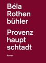 Der Text enthält die Worte: "Béla Rothenbühler", "Provenzhauptstadt", "Roman". Hintergrund in Bordeauxrot.