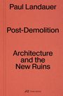 "Paul Landauer, Post-Demolition, Architecture and the New Ruins." Rotes Cover mit kleinem Park Books Logo unten.