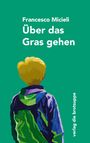 Text: Francesco Micieli, Über das Gras gehen, verlag die brotsuppe.  
Illustration: Kind von hinten in bunter Jacke.