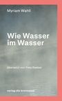 "Wie Wasser im Wasser" von Myriam Wahli. Übersetzt von Yves Raeber. Verlag die brotsuppe. Hintergrund: Verschwommene Wasseroberfläche.