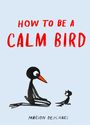 "HOW TO BE A CALM BIRD" oben mit Illustration von zwei stilisierten Vögeln, die einander anschauen. Unten "MARION DEUCHAR".