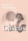 Text: "Karl M. Fraissler", "Caseus", "Liebe ist, wenn die Realität schöner ist als alle Träume". Frau küsst einen großen Käse.