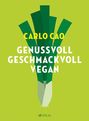Carlo Cao: Genussvoll. Geschmackvoll. Vegan., Buch