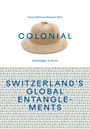 : colonial - Switzerland's Global Entanglements, Buch