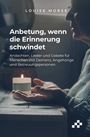 Morse Louise: Anbetung, wenn die Erinnerung schwindet, Buch