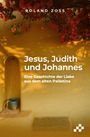 Text: "Jesus, Judith und Johannes: Eine Geschichte der Liebe aus dem alten Palästina." Oben rote Blumen über gelber Wand.