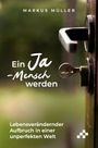 Müller Markus: Ein Ja-Mensch werden, Buch