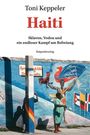 "Toni Keppler, Haiti: Sklaven, Vodou und ein endloser Kampf um Befreiung." Wandmalerei mit Figuren und Fahnen.