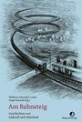 "Am Bahnsteig. Geschichten von Ankunft und Abschied." Illustration eines verschlungenen Zuges in blauer Tönung.