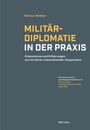 Markus Widmer: Militärdiplomatie in der Praxis. Erkenntnisse und Erfahrungen aus 20 Jahren. Vorwort von Thomas Süssli.