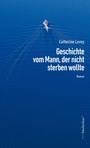 Text: "Catherine Lovey. Geschichte vom Mann, der nicht sterben wollte. Roman." Ein Boot zieht Spuren auf blauem Wasser.