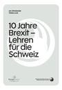 Text: "10 Jahre Brexit – Lehren für die Schweiz." Autoren: Jan Atteslander, Tobias Lock. Logos unten. Hellgrauer Hintergrund.