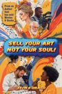 Kevin B Dibacco: Sell Your Art, Not Your Soul!, Buch