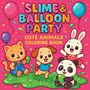 Chris Martin: Slime & Balloon Party - Cute Animals Coloring Book, Buch