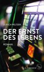 Ulrich Peltzer: Der Ernst des Lebens, Buch