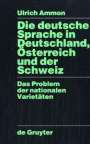 Ulrich Ammon: Die deutsche Sprache in Deutschland, Österreich und der Schweiz, Buch