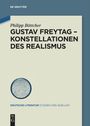 Philipp Böttcher: Gustav Freytag - Konstellationen des Realismus, Buch