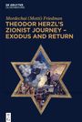 Mordechai Friedman (Motti): Theodor Herzl¿s Zionist Journey ¿ Exodus and Return, Buch