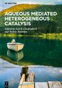 : Aqueous Mediated Heterogeneous Catalysis, Buch