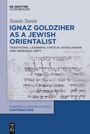 Tamás Turán: Ignaz Goldziher as a Jewish Orientalist, Buch