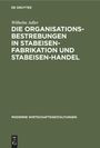 Wilhelm Adler: Die Organisationsbestrebungen in Stabeisen-Fabrikation und Stabeisen-Handel, Buch