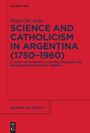 Miguel de Asúa: Science and Catholicism in Argentina (1750¿1960), Buch
