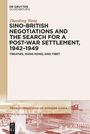 Zhaodong Wang: Sino-British Negotiations and the Search for a Post-War Settlement, 1942¿1949, Buch