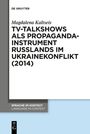 Magdalena Kaltseis: TV-Talkshows als Propagandainstrument Russlands im Ukrainekonflikt (2014), Buch