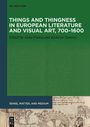 : Things and Thingness in European Literature and Visual Art, 700¿1600, Buch
