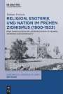 Fabian Freiseis: Religion, Esoterik und Nation im frühen Zionismus (1900-1923), Buch