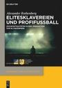 Alexander Rothenberg: Elitesklavereien und Profifußball, Buch