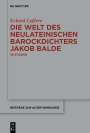 Eckard Lefèvre: Die Welt des neulateinischen Barockdichters Jakob Balde, Buch