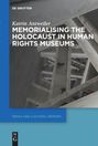 Katrin Antweiler: Memorialising the Holocaust in Human Rights Museums, Buch