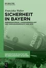Franziska Walter: Sicherheit in Bayern Innenministerium, Landeskriminalamt und Verfassungsschutz 1945-1970, Buch