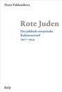 Titel: "Rote Juden". Untertitel: "Der jiddisch-sowjetische Kulturentwurf 1917–1934". Autor: Daria Vakhrushova. Unten: "d|u|p".