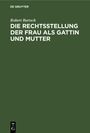 Robert Bartsch: Die Rechtsstellung der Frau als Gattin und Mutter, Buch