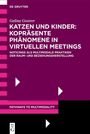 Galina Gostrer: Katzen und Kinder: Kopräsente Phänomene in virtuellen Meetings, Buch