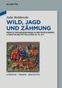 Julia Weitbrecht: Wild, Jagd und Zähmung, Buch