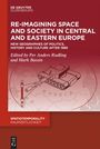 : Re-Imagining Space and Society in Central and Eastern Europe, Buch